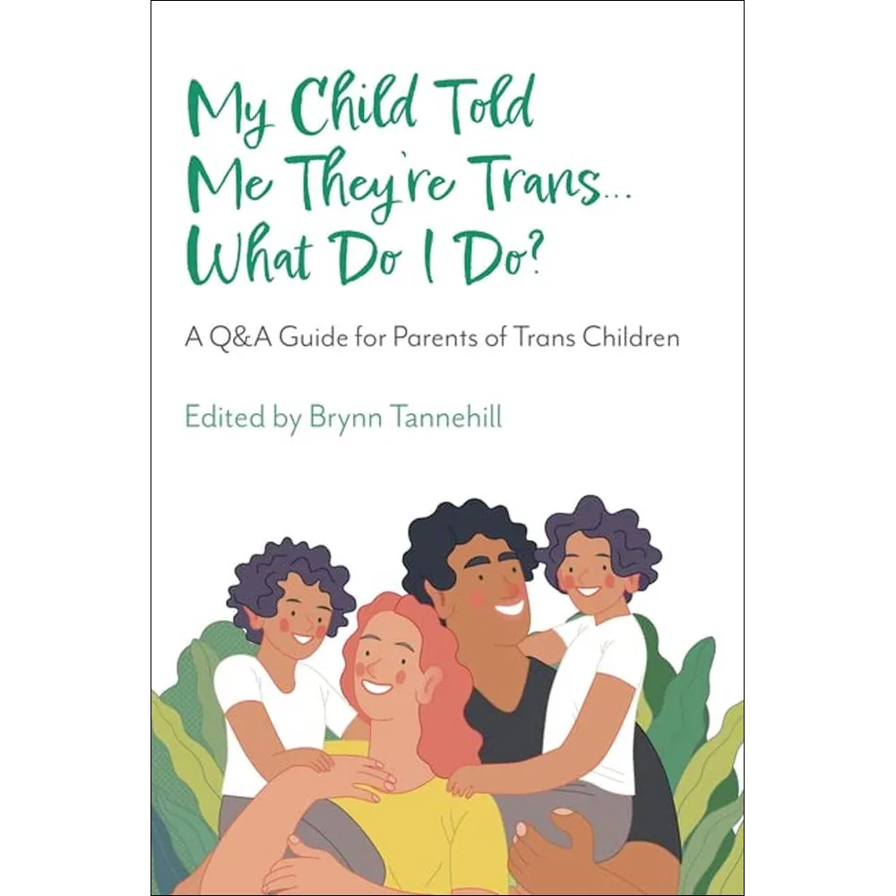 My Child Told Me They're Trans... What Do I Do? - A Q&A Guide for Parents of Trans Children Book